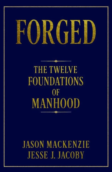 Forged: The 12 Foundations of Manhood