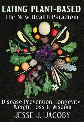 Eating Plant-Based: The New Health Paradigm